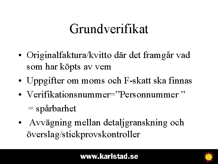 Grundverifikat • Originalfaktura/kvitto där det framgår vad som har köpts av vem • Uppgifter