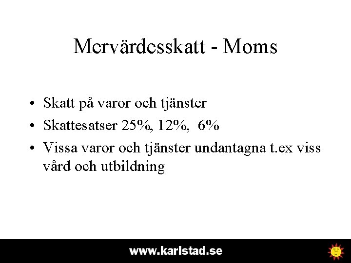 Mervärdesskatt - Moms • Skatt på varor och tjänster • Skattesatser 25%, 12%, 6%