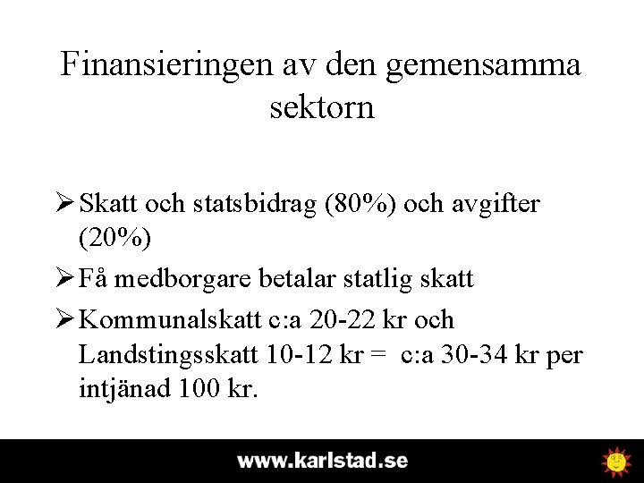 Finansieringen av den gemensamma sektorn Ø Skatt och statsbidrag (80%) och avgifter (20%) Ø