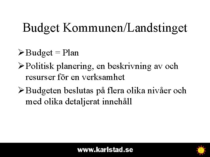 Budget Kommunen/Landstinget Ø Budget = Plan Ø Politisk planering, en beskrivning av och resurser