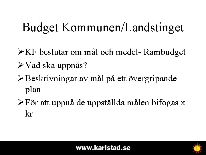 Budget Kommunen/Landstinget Ø KF beslutar om mål och medel- Rambudget Ø Vad ska uppnås?