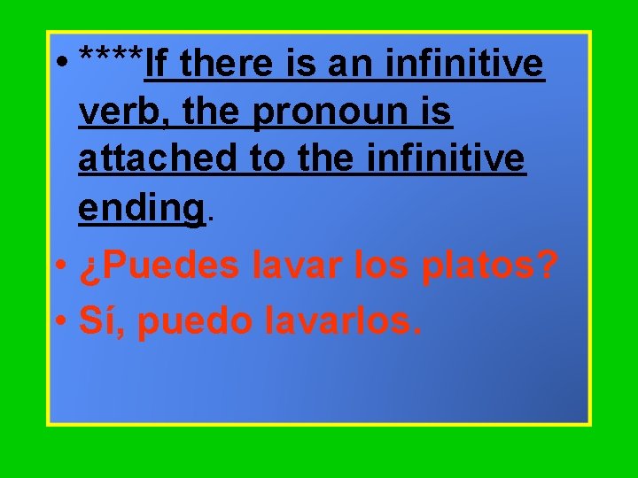  • ****If there is an infinitive verb, the pronoun is attached to the