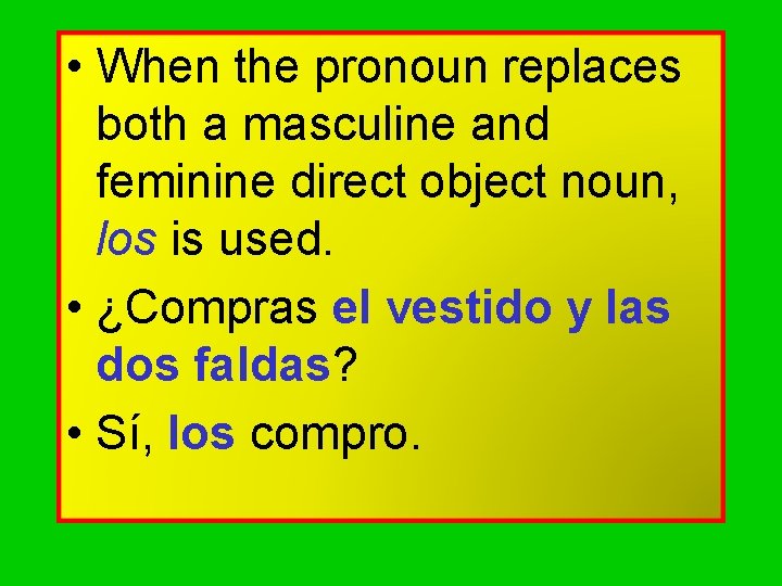  • When the pronoun replaces both a masculine and feminine direct object noun,