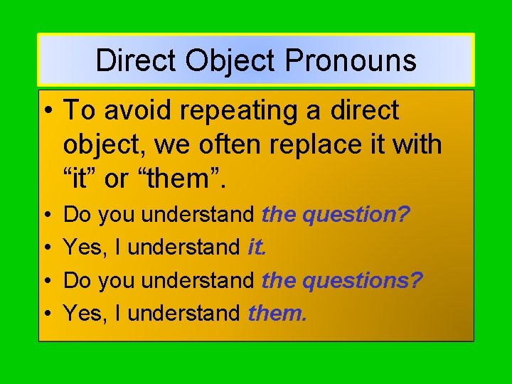 Direct Object Pronouns • To avoid repeating a direct object, we often replace it