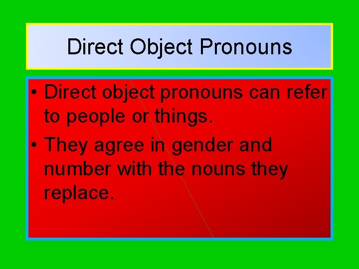 Direct Object Pronouns • Direct object pronouns can refer to people or things. •
