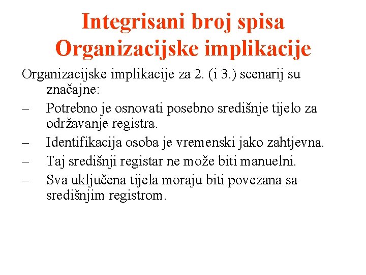 Integrisani broj spisa Organizacijske implikacije za 2. (i 3. ) scenarij su značajne: –