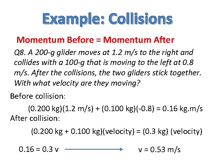 Example: Collisions Momentum Before = Momentum After Q 8. A 200 -g glider moves