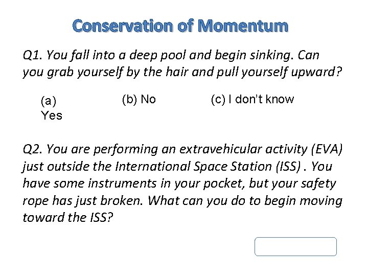 Conservation of Momentum Q 1. You fall into a deep pool and begin sinking.