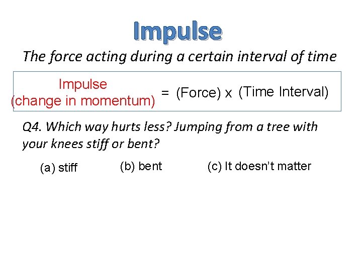 Impulse The force acting during a certain interval of time Impulse = (Force) x