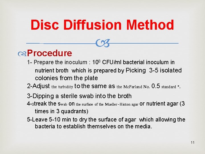 Disc Diffusion Method Procedure 1 - Prepare the inoculum : 108 CFU/ml bacterial inoculum
