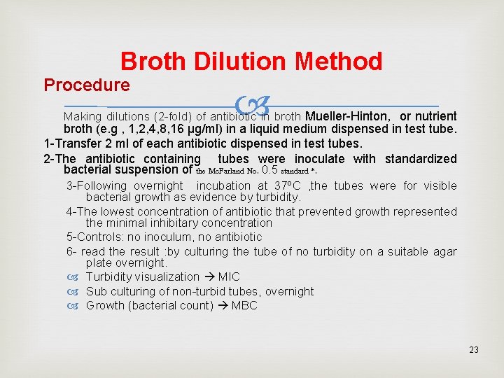 Broth Dilution Method Procedure Making dilutions (2 -fold) of antibiotic in broth Mueller-Hinton, or