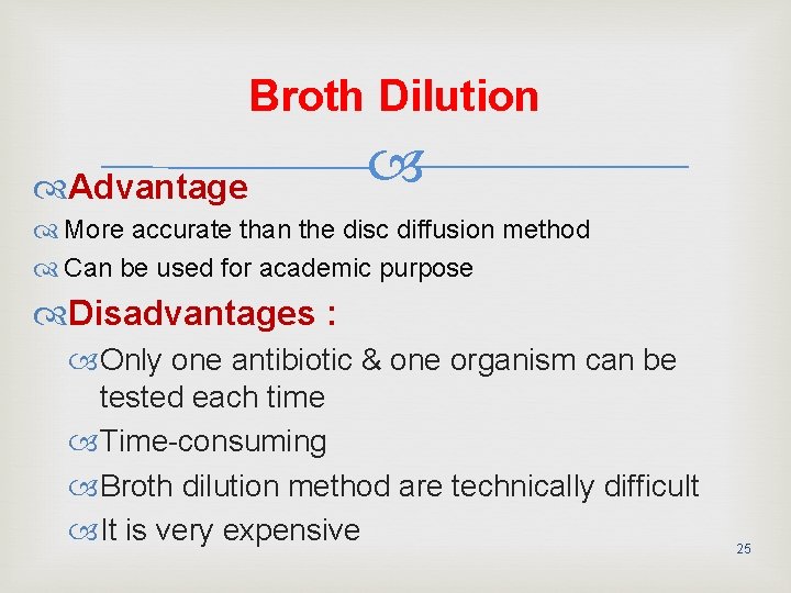 Broth Dilution Advantage More accurate than the disc diffusion method Can be used for