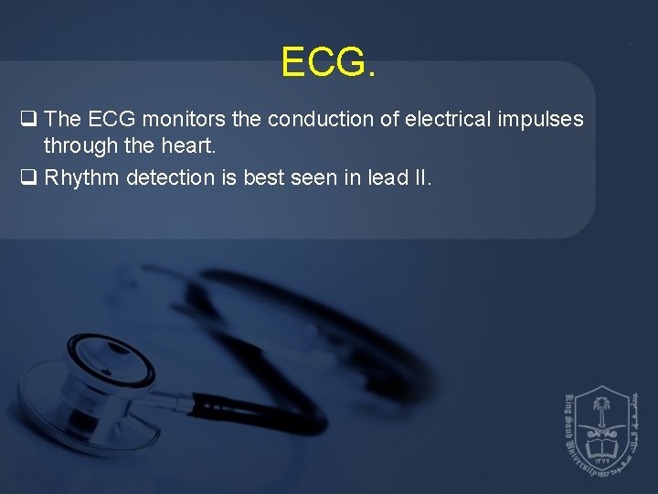 ECG. q The ECG monitors the conduction of electrical impulses through the heart. q