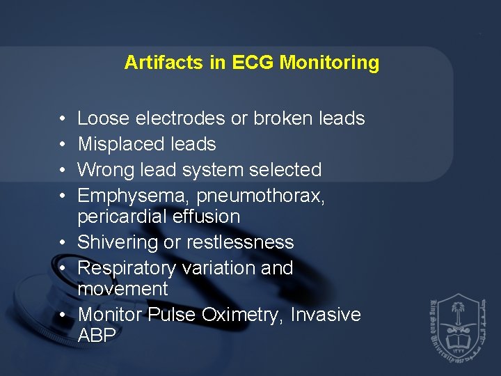 Artifacts in ECG Monitoring • • Loose electrodes or broken leads Misplaced leads Wrong