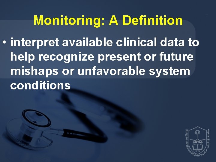 Monitoring: A Definition • interpret available clinical data to help recognize present or future