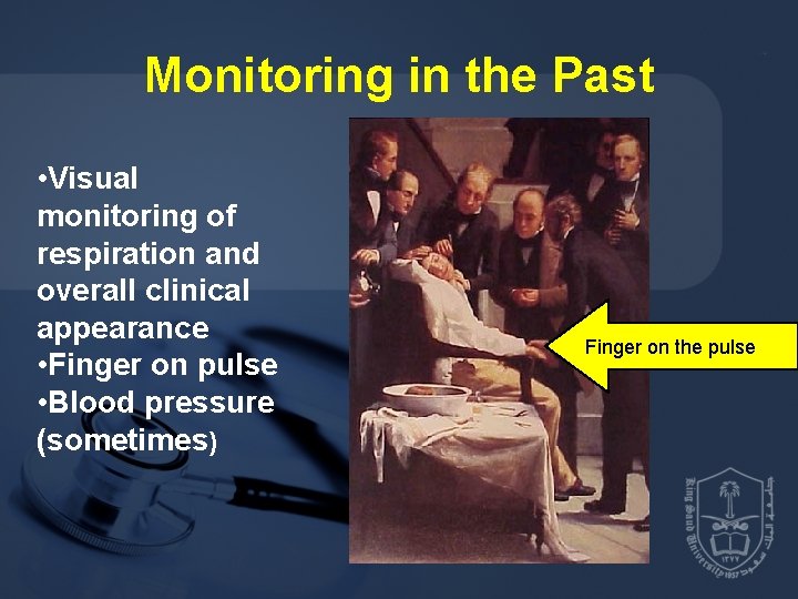 Monitoring in the Past • Visual monitoring of respiration and overall clinical appearance •