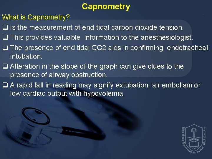 Capnometry What is Capnometry? q Is the measurement of end-tidal carbon dioxide tension. q