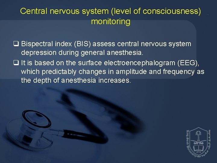 Central nervous system (level of consciousness) monitoring q Bispectral index (BIS) assess central nervous