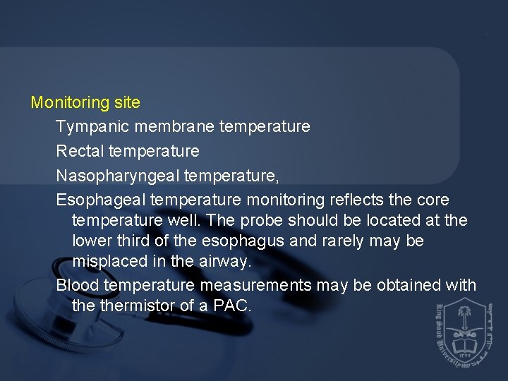 Monitoring site Tympanic membrane temperature Rectal temperature Nasopharyngeal temperature, Esophageal temperature monitoring reflects the