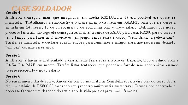 CASE SOLDADOR Sessão 4 Anderson conseguiu mais que imaginava, em média R$24, 00/dia. Já