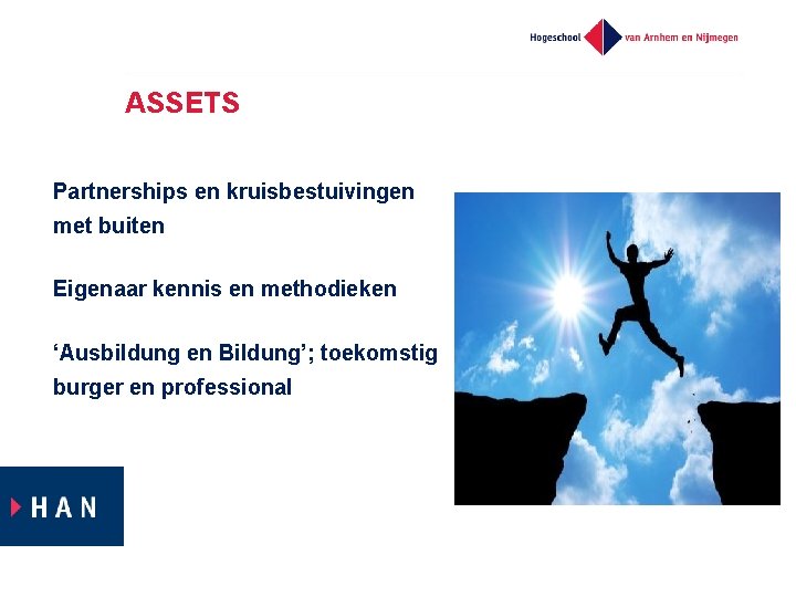 ASSETS Partnerships en kruisbestuivingen met buiten Eigenaar kennis en methodieken ‘Ausbildung en Bildung’; toekomstig