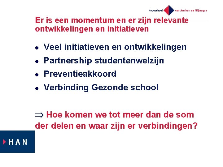 Er is een momentum en er zijn relevante ontwikkelingen en initiatieven l Veel initiatieven