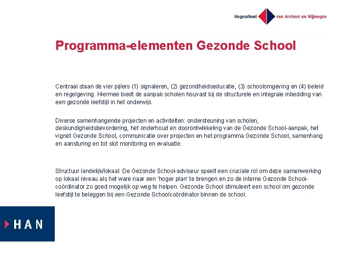 Programma-elementen Gezonde School Centraal staan de vier pijlers (1) signaleren, (2) gezondheidseducatie, (3) schoolomgeving