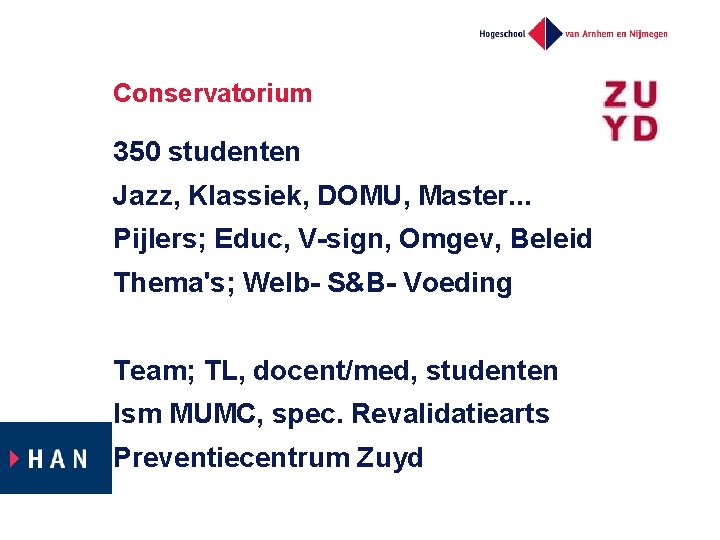 Conservatorium 350 studenten Jazz, Klassiek, DOMU, Master. . . Pijlers; Educ, V-sign, Omgev, Beleid