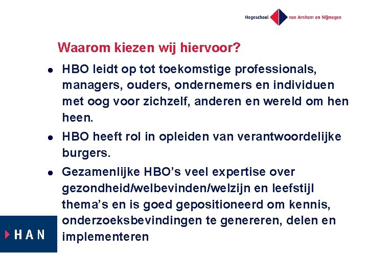 Waarom kiezen wij hiervoor? l l l HBO leidt op tot toekomstige professionals, managers,