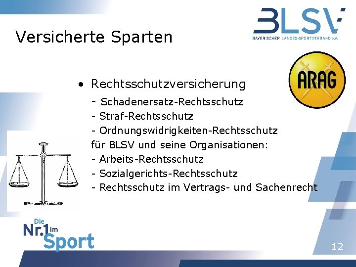 Versicherte Sparten • Rechtsschutzversicherung - Schadenersatz-Rechtsschutz - Straf-Rechtsschutz - Ordnungswidrigkeiten-Rechtsschutz für BLSV und seine