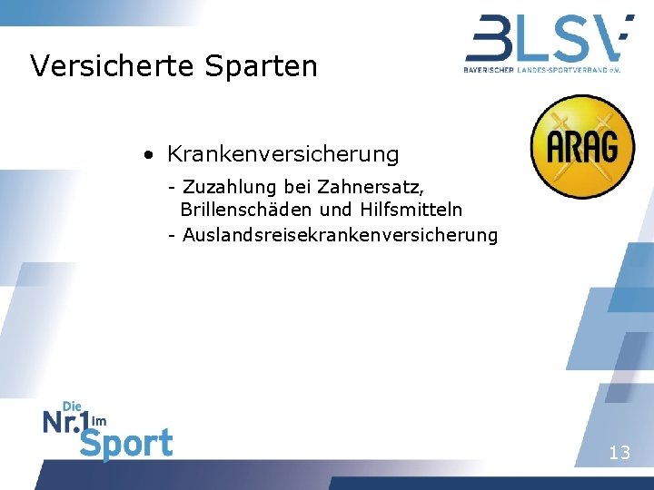 Versicherte Sparten • Krankenversicherung - Zuzahlung bei Zahnersatz, Brillenschäden und Hilfsmitteln - Auslandsreisekrankenversicherung 13