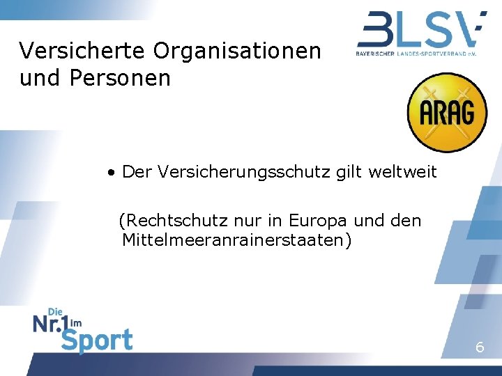 Versicherte Organisationen und Personen • Der Versicherungsschutz gilt weltweit (Rechtschutz nur in Europa und