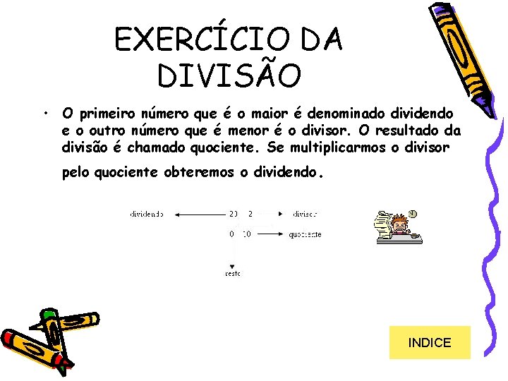 EXERCÍCIO DA DIVISÃO • O primeiro número que é o maior é denominado dividendo