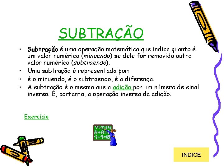 SUBTRAÇÃO • Subtração é uma operação matemática que indica quanto é um valor numérico