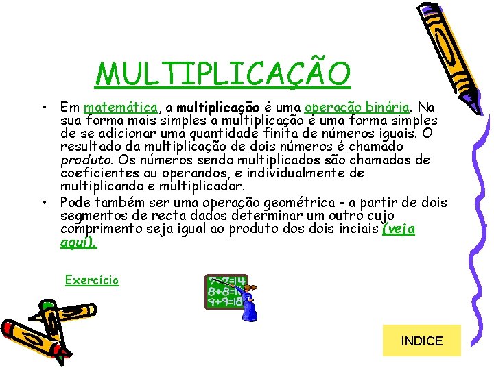 MULTIPLICAÇÃO • Em matemática, a multiplicação é uma operação binária. Na sua forma mais