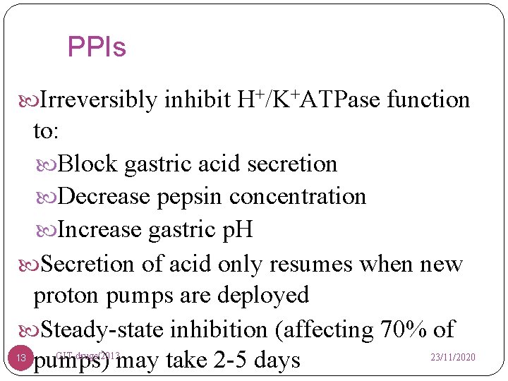 PPIs Irreversibly inhibit H+/K+ATPase function to: Block gastric acid secretion Decrease pepsin concentration Increase