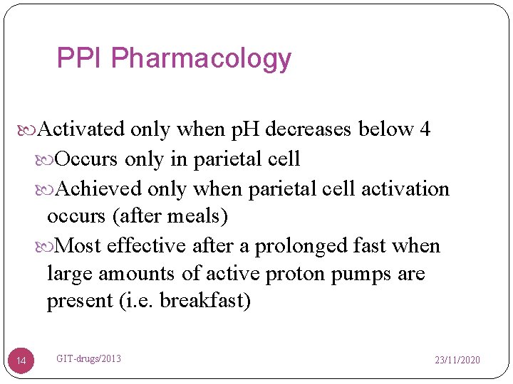 PPI Pharmacology Activated only when p. H decreases below 4 Occurs only in parietal