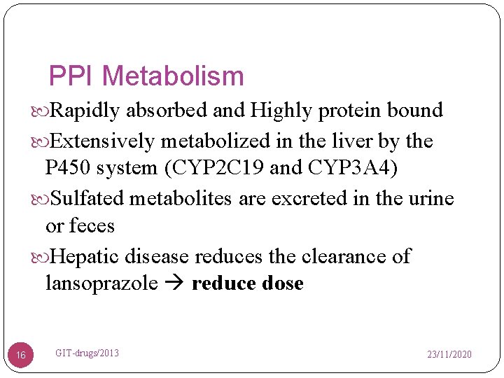 PPI Metabolism Rapidly absorbed and Highly protein bound Extensively metabolized in the liver by