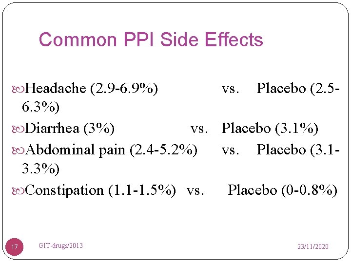 Common PPI Side Effects Headache (2. 9 -6. 9%) vs. Placebo (2. 5 -