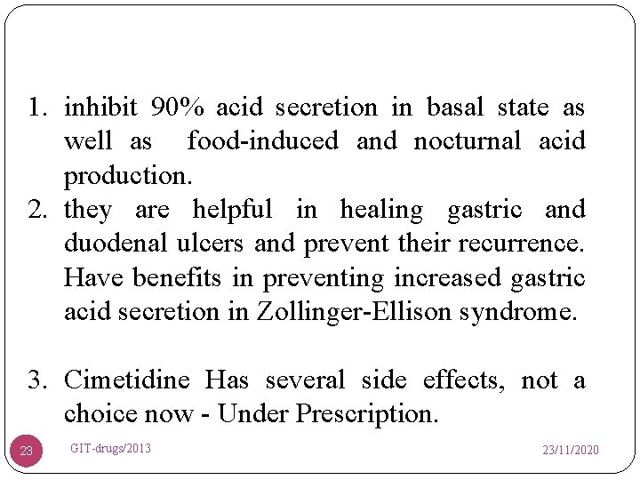 1. inhibit 90% acid secretion in basal state as well as food-induced and nocturnal