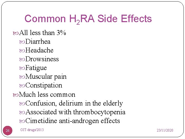 Common H 2 RA Side Effects All less than 3% Diarrhea Headache Drowsiness Fatigue