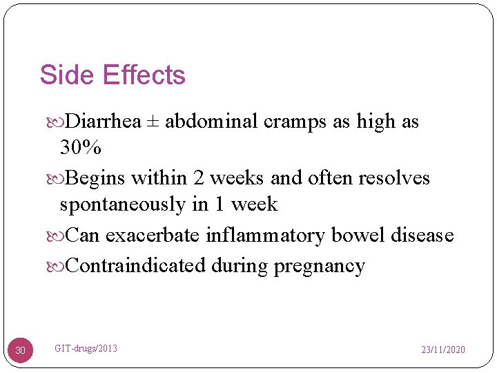 Side Effects Diarrhea ± abdominal cramps as high as 30% Begins within 2 weeks