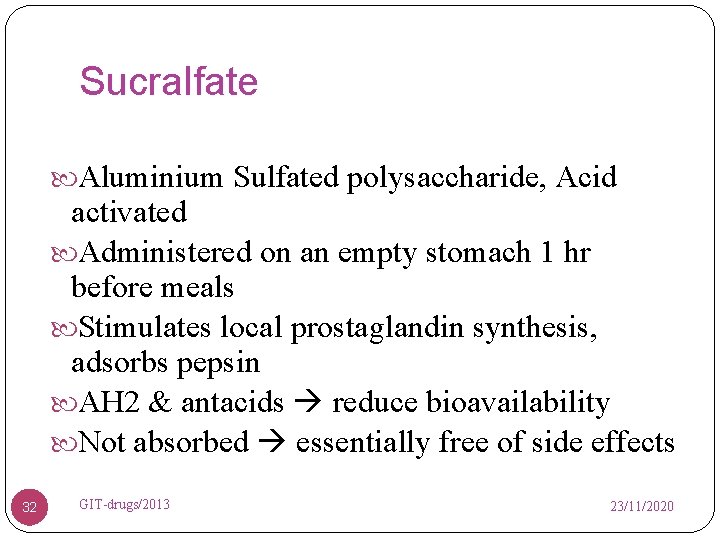 Sucralfate Aluminium Sulfated polysaccharide, Acid activated Administered on an empty stomach 1 hr before