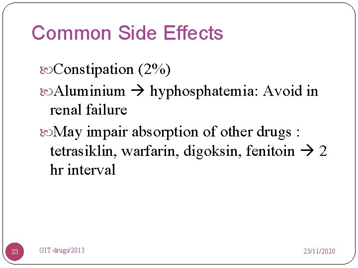 Common Side Effects Constipation (2%) Aluminium hyphosphatemia: Avoid in renal failure May impair absorption