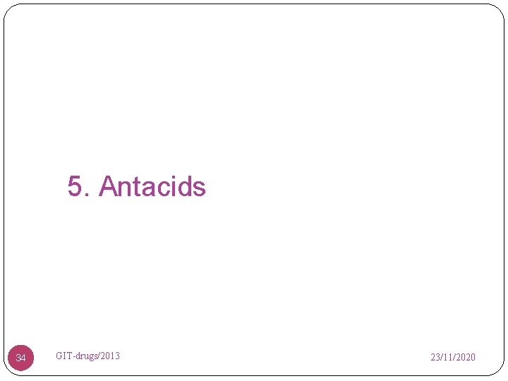 5. Antacids 34 GIT-drugs/2013 23/11/2020 