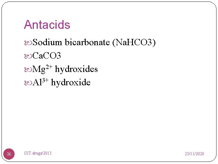 Antacids Sodium bicarbonate (Na. HCO 3) Ca. CO 3 Mg 2+ hydroxides Al 3+