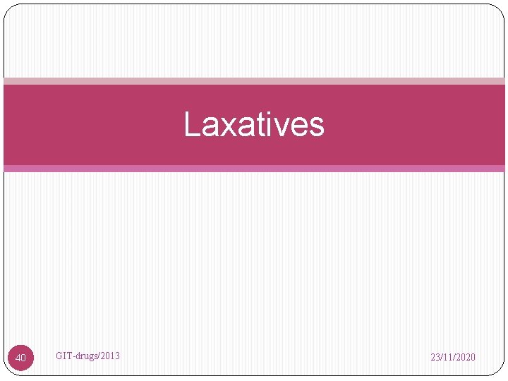 Laxatives 40 GIT-drugs/2013 23/11/2020 