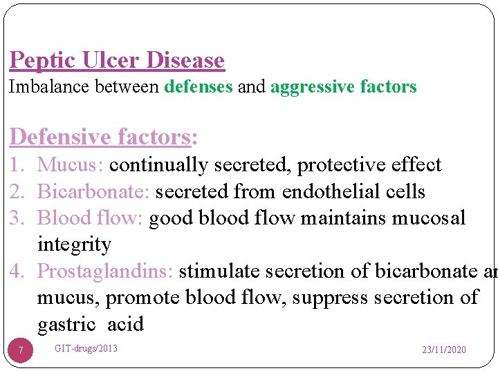 Peptic Ulcer Disease Imbalance between defenses and aggressive factors Defensive factors: 1. Mucus: continually