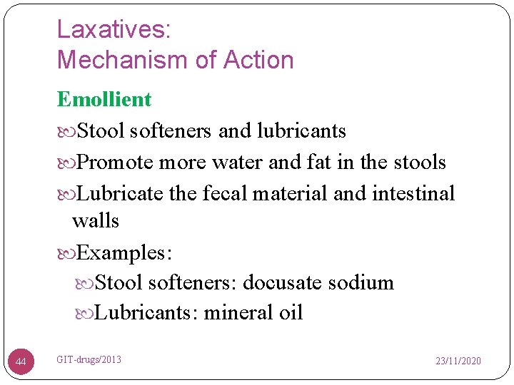 Laxatives: Mechanism of Action Emollient Stool softeners and lubricants Promote more water and fat