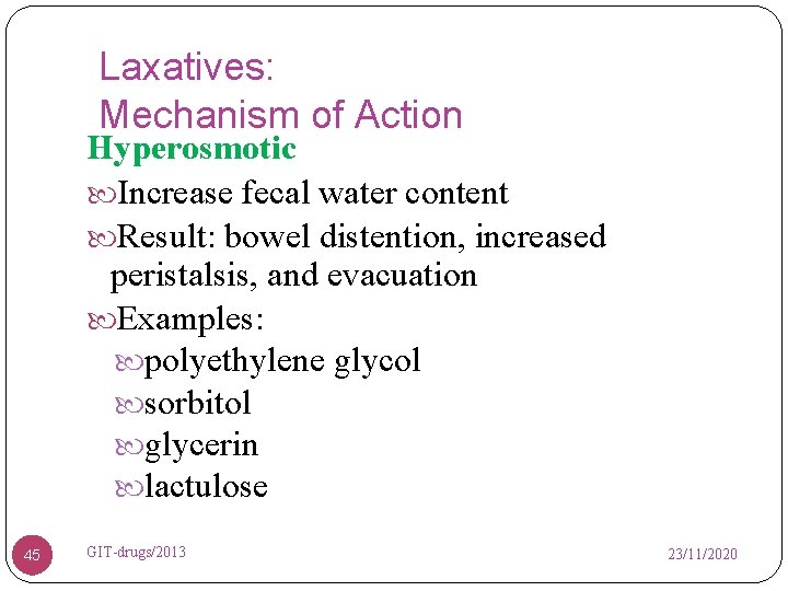 Laxatives: Mechanism of Action Hyperosmotic Increase fecal water content Result: bowel distention, increased peristalsis,